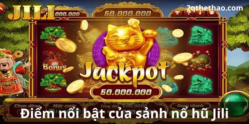 Điểm nổi bật của sảnh nổ hũ Jili
