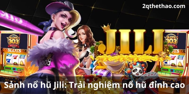 Giới thiệu về sảnh nổ hũ Jili