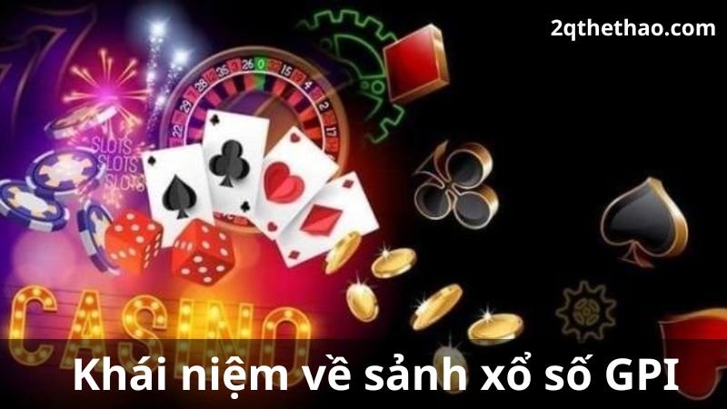 Khái niệm về sảnh xổ số GPI