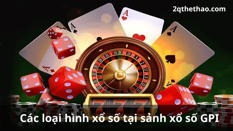 Các loại hình xổ số tại sảnh xổ số GPI