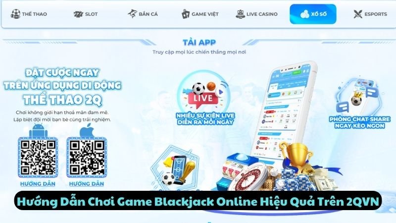 Hướng Dẫn Chơi Game Blackjack Online Hiệu Quả Trên 2QVN