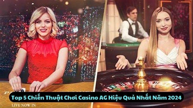 Top 5 Chiến Thuật Chơi Casino Ag Hiệu Quả Nhất Năm 2024