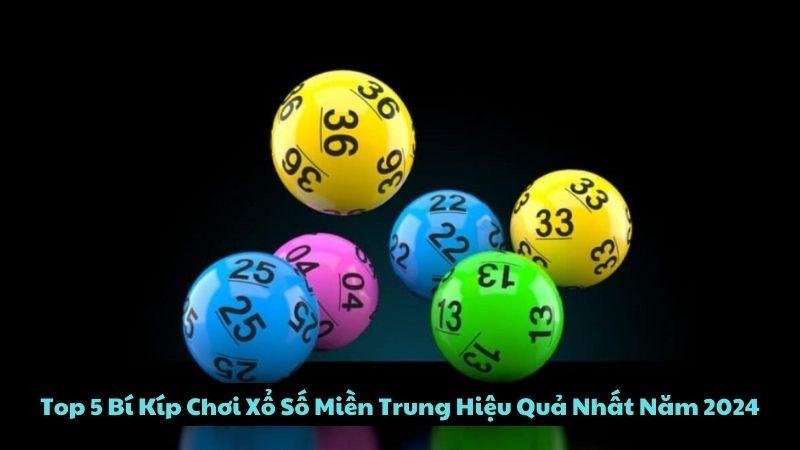 Top 5 Bí Kíp Chơi Xổ Số Miền Trung Hiệu Quả Nhất Năm 2024