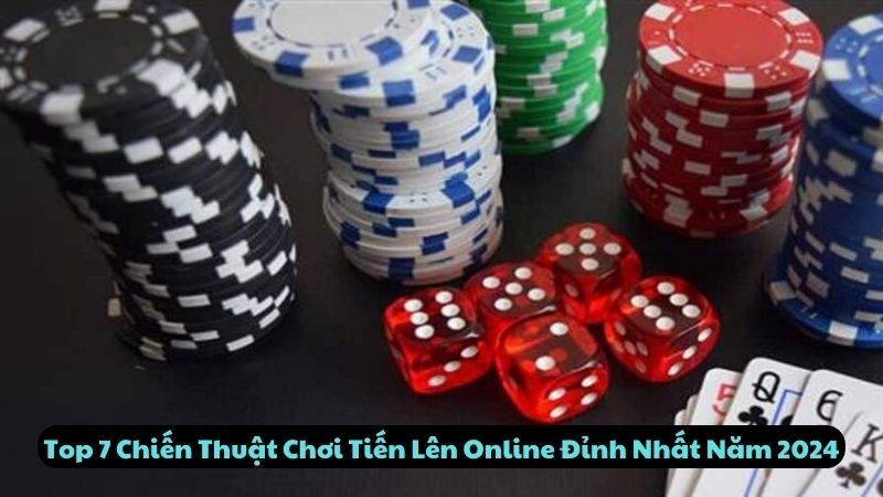 Top 7 Chiến Thuật Chơi Tiến Lên Online Đỉnh Nhất Năm 2024