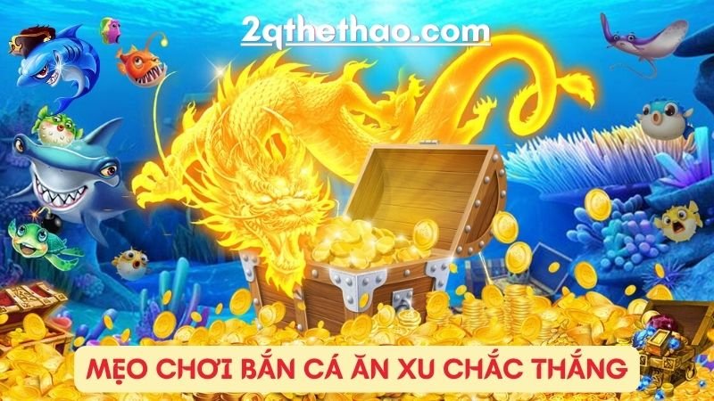 Mẹo chơi bắn cá ăn xu chắc thắng