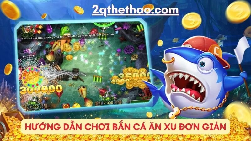 Hướng dẫn chơi bắn cá ăn xu đơn giản