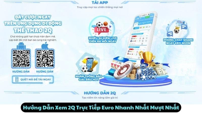 Hướng Dẫn Xem 2Q Trực Tiếp Euro Nhanh Nhất Mượt Nhất