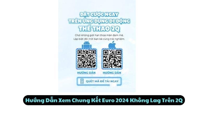 Hướng Dẫn Xem Chung Kết Euro 2024 Không Lag Trên 2Q