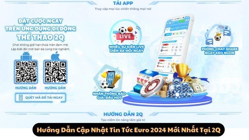 Hướng Dẫn Cập Nhật Tin Tức Euro 2024 Mới Nhất Tại 2Q