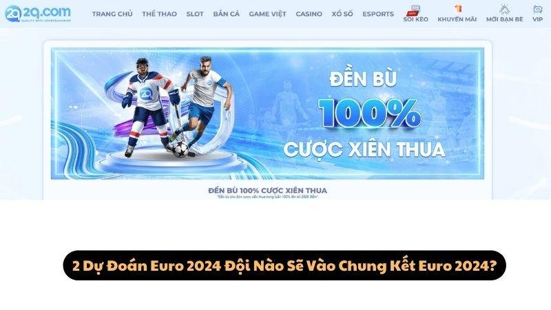 2 Dự Đoán Euro 2024 Đội Nào Sẽ Vào Chung Kết Euro 2024?