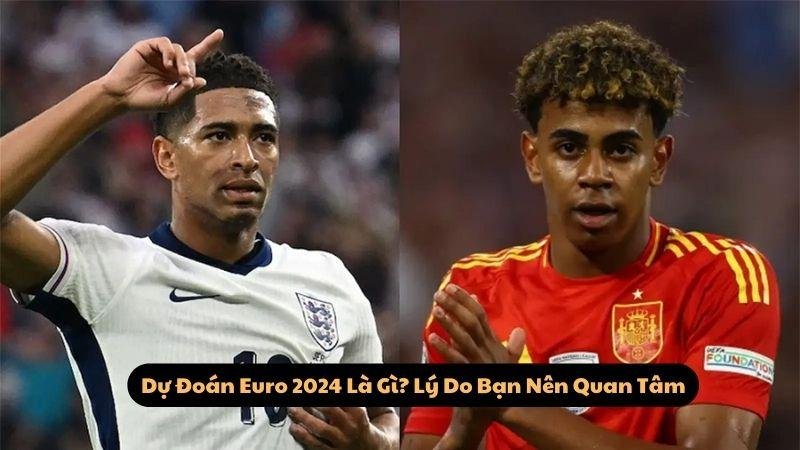 Dự Đoán Euro 2024 Là Gì? Lý Do Bạn Nên Quan Tâm
