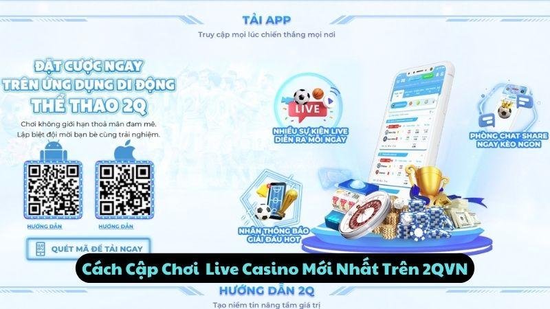 Cách Cập Nhật Live Casino Mới Nhất Trên 2qvn