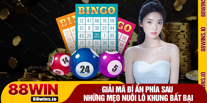 Giải Mã Bí Ẩn Phía Sau Những Mẹo Nuôi Lô Khung Bất Bại