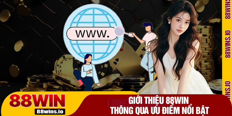 Giới Thiệu 88WIN Thông Qua Ưu Điểm Nổi Bật