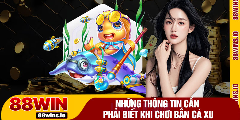 Những Thông Tin Cần Phải Biết Khi Chơi Bắn Cá Xu